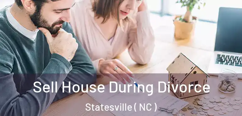  Sell House During Divorce Statesville ( NC )