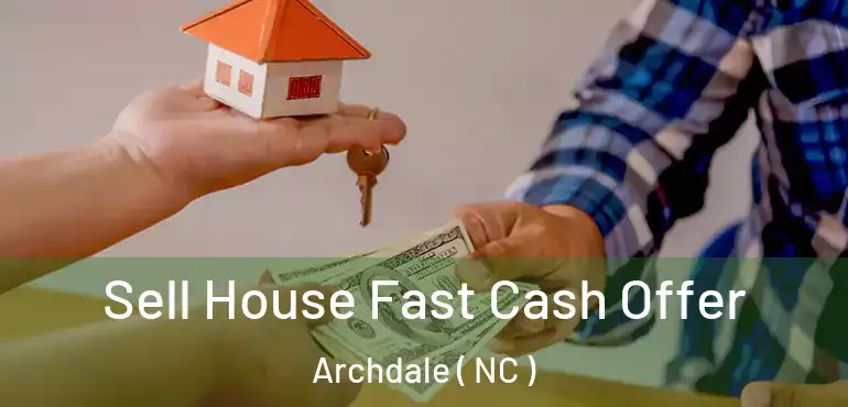  Sell House Fast Cash Offer Archdale ( NC )
