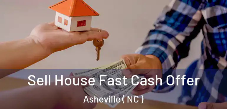  Sell House Fast Cash Offer Asheville ( NC )