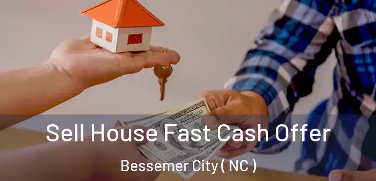  Sell House Fast Cash Offer Bessemer City ( NC )
