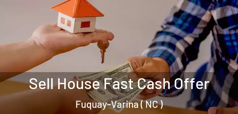  Sell House Fast Cash Offer Fuquay-Varina ( NC )