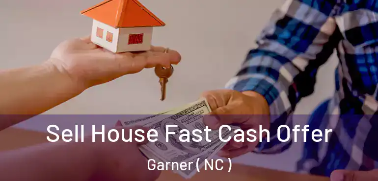  Sell House Fast Cash Offer Garner ( NC )