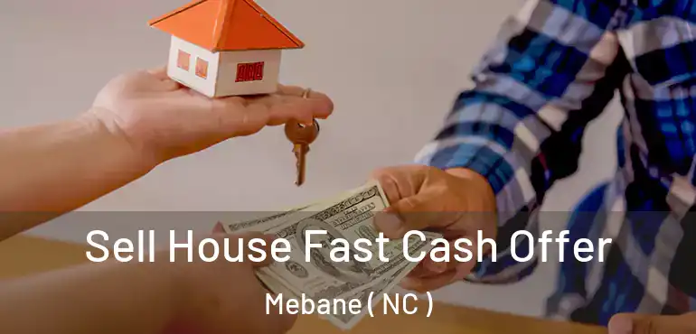  Sell House Fast Cash Offer Mebane ( NC )