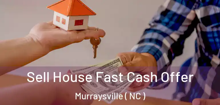  Sell House Fast Cash Offer Murraysville ( NC )