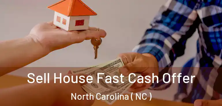  Sell House Fast Cash Offer North Carolina ( NC )