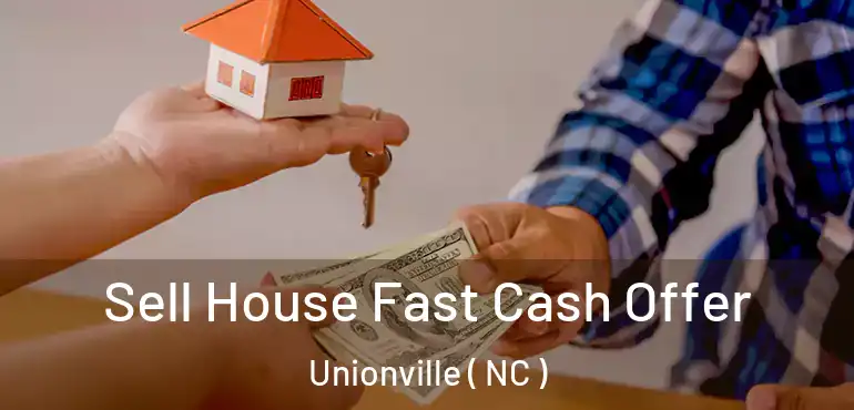  Sell House Fast Cash Offer Unionville ( NC )