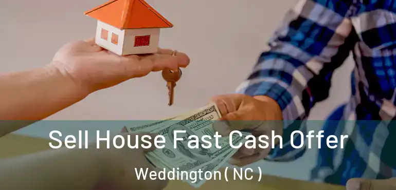  Sell House Fast Cash Offer Weddington ( NC )