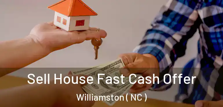  Sell House Fast Cash Offer Williamston ( NC )