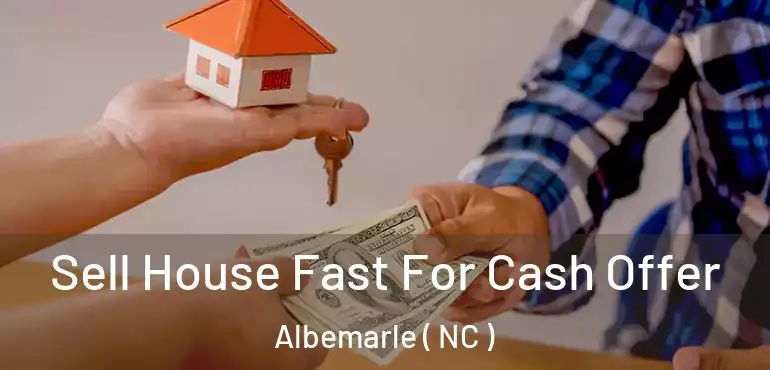  Sell House Fast For Cash Offer Albemarle ( NC )