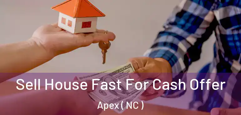  Sell House Fast For Cash Offer Apex ( NC )