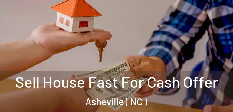  Sell House Fast For Cash Offer Asheville ( NC )