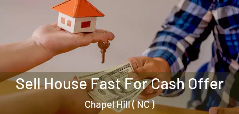  Sell House Fast For Cash Offer Chapel Hill ( NC )