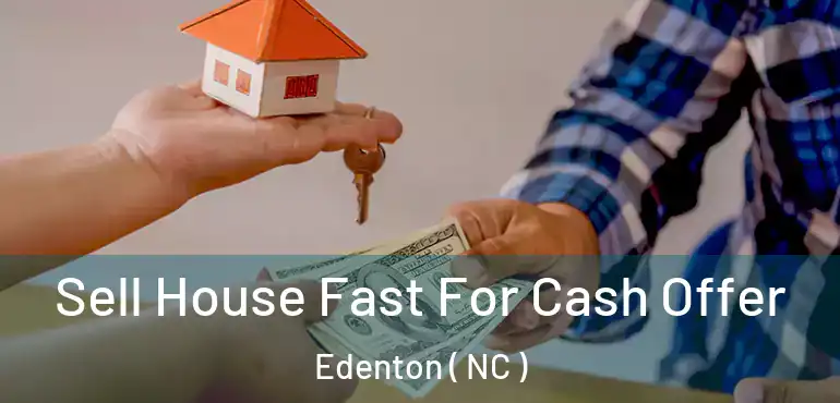 Sell House Fast For Cash Offer Edenton ( NC )