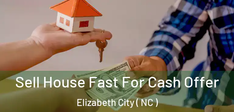  Sell House Fast For Cash Offer Elizabeth City ( NC )