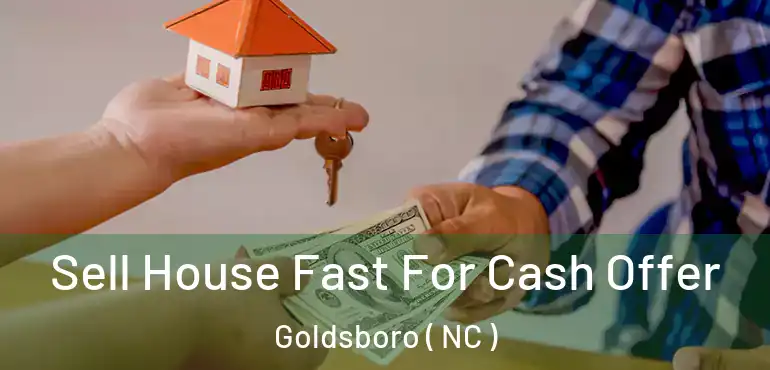  Sell House Fast For Cash Offer Goldsboro ( NC )