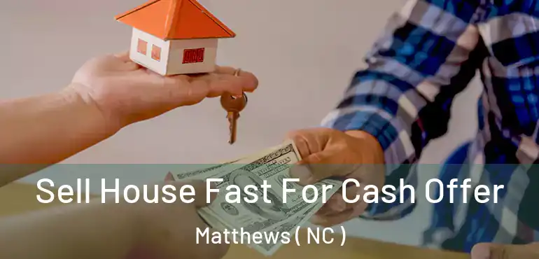  Sell House Fast For Cash Offer Matthews ( NC )