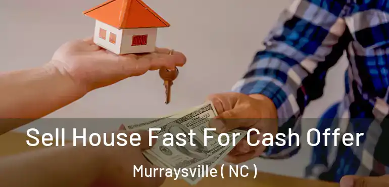  Sell House Fast For Cash Offer Murraysville ( NC )