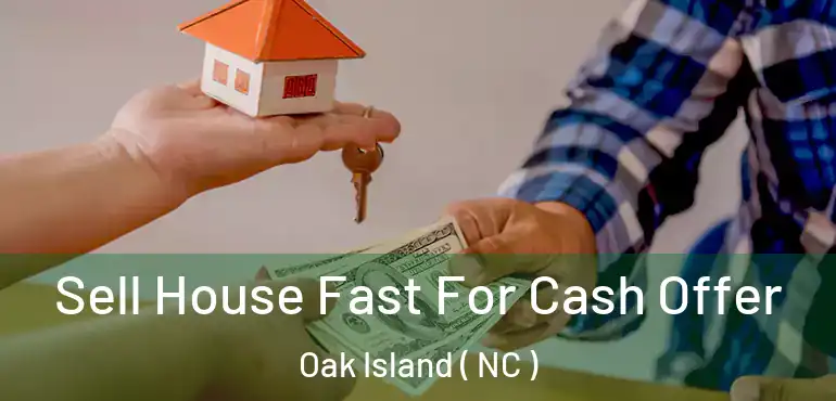  Sell House Fast For Cash Offer Oak Island ( NC )