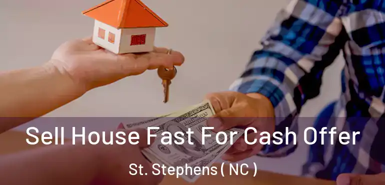  Sell House Fast For Cash Offer St. Stephens ( NC )