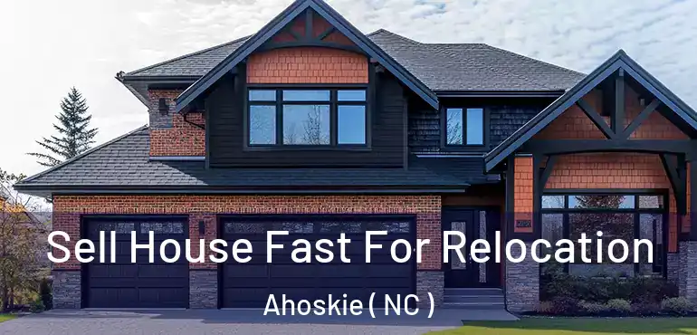  Sell House Fast For Relocation Ahoskie ( NC )