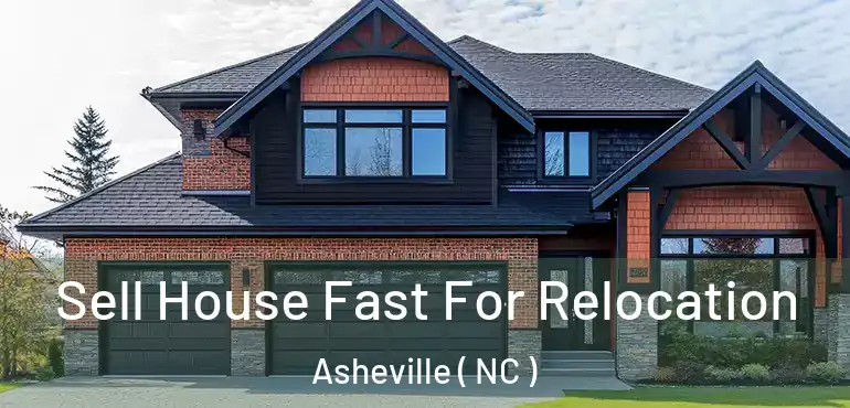  Sell House Fast For Relocation Asheville ( NC )