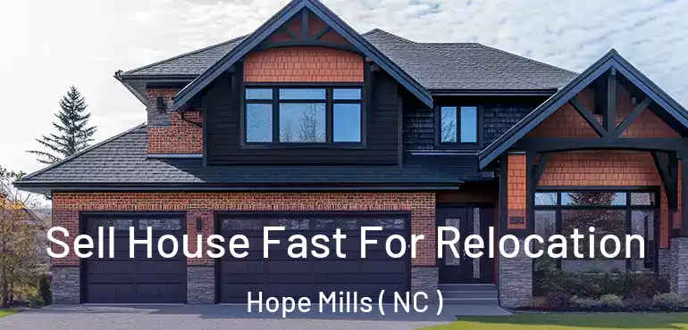  Sell House Fast For Relocation Hope Mills ( NC )