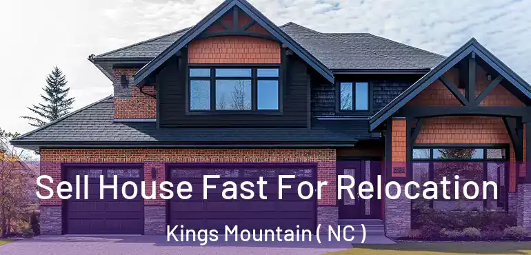  Sell House Fast For Relocation Kings Mountain ( NC )