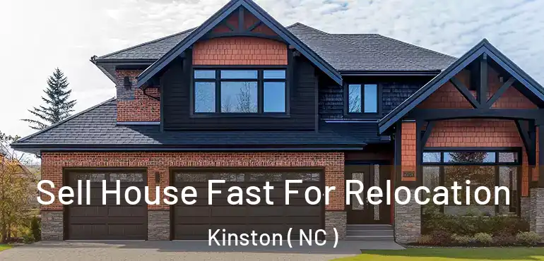  Sell House Fast For Relocation Kinston ( NC )