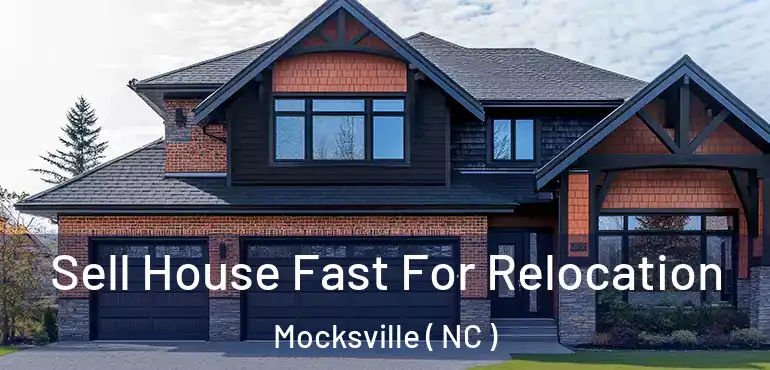  Sell House Fast For Relocation Mocksville ( NC )