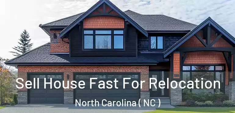  Sell House Fast For Relocation North Carolina ( NC )
