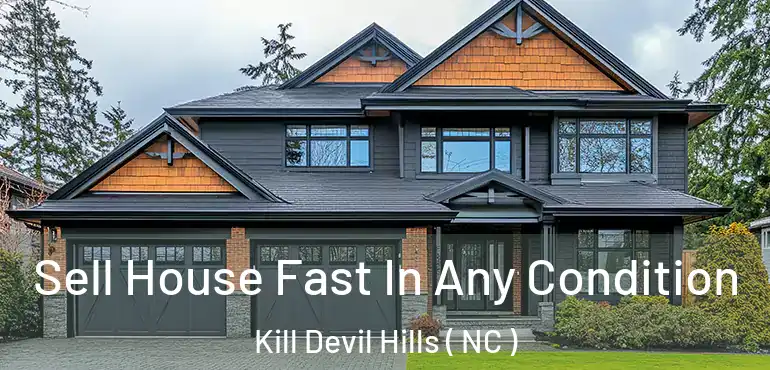  Sell House Fast In Any Condition Kill Devil Hills ( NC )