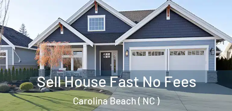  Sell House Fast No Fees Carolina Beach ( NC )