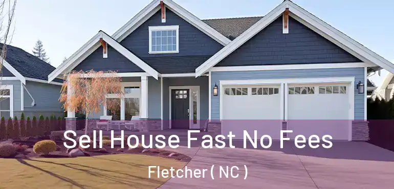  Sell House Fast No Fees Fletcher ( NC )