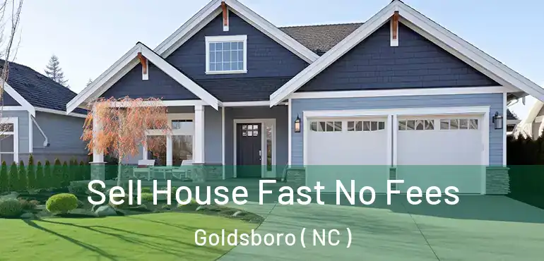  Sell House Fast No Fees Goldsboro ( NC )