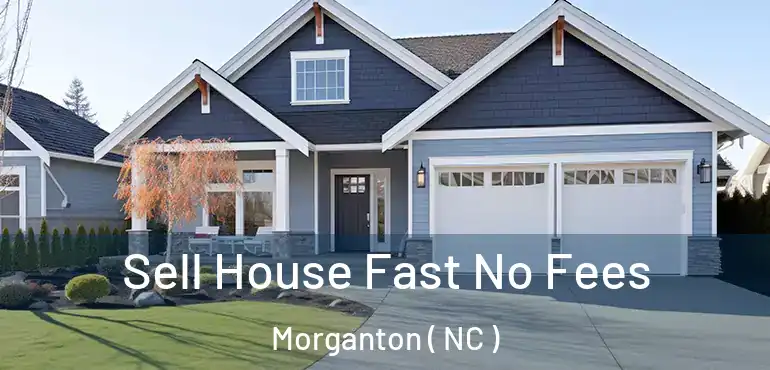  Sell House Fast No Fees Morganton ( NC )