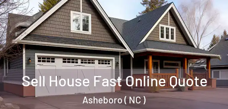  Sell House Fast Online Quote Asheboro ( NC )