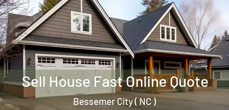  Sell House Fast Online Quote Bessemer City ( NC )