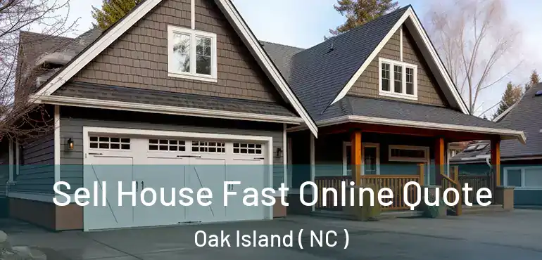  Sell House Fast Online Quote Oak Island ( NC )