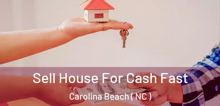  Sell House For Cash Fast Carolina Beach ( NC )