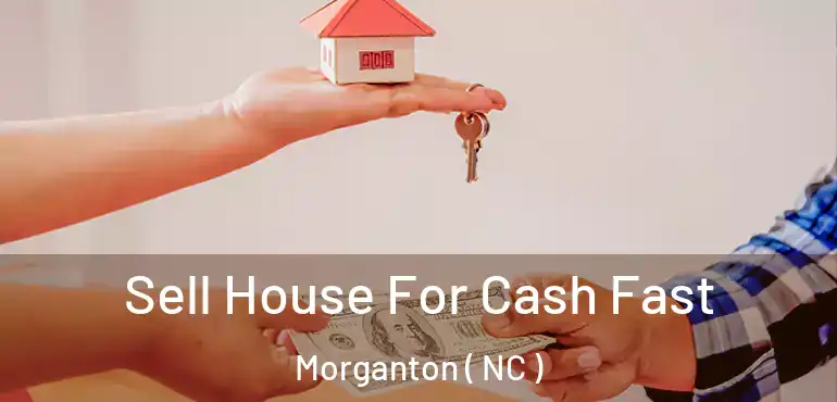  Sell House For Cash Fast Morganton ( NC )