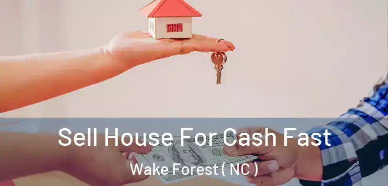  Sell House For Cash Fast Wake Forest ( NC )