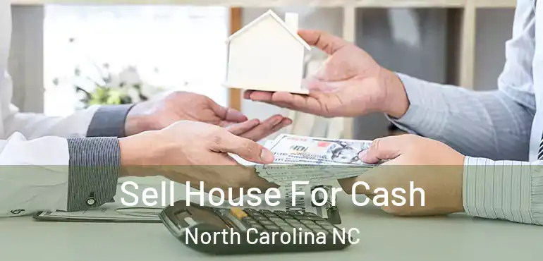  Sell House For Cash North Carolina NC
