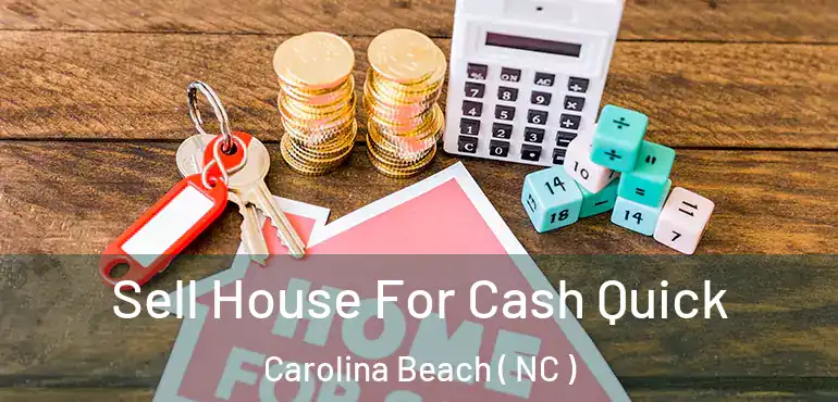  Sell House For Cash Quick Carolina Beach ( NC )