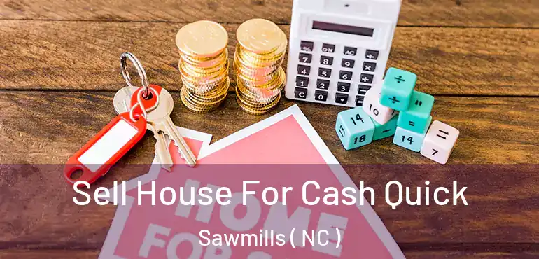  Sell House For Cash Quick Sawmills ( NC )