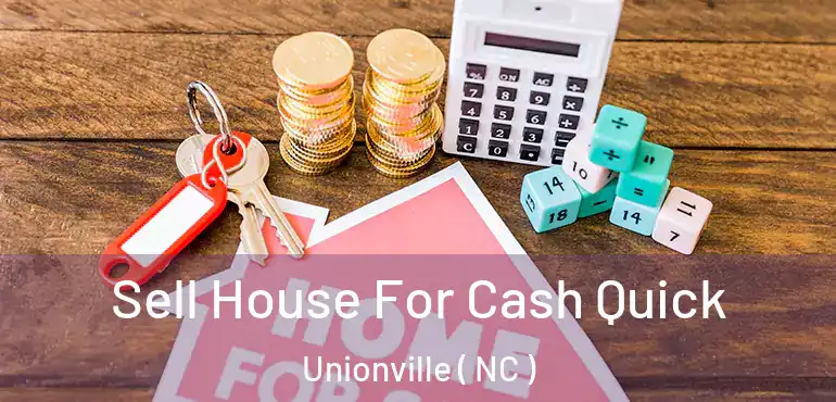  Sell House For Cash Quick Unionville ( NC )