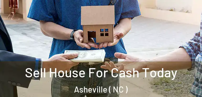  Sell House For Cash Today Asheville ( NC )