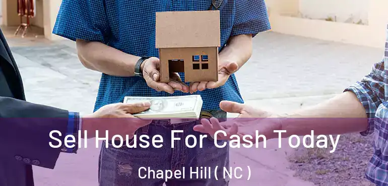  Sell House For Cash Today Chapel Hill ( NC )