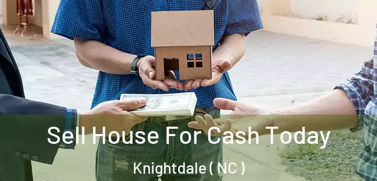  Sell House For Cash Today Knightdale ( NC )