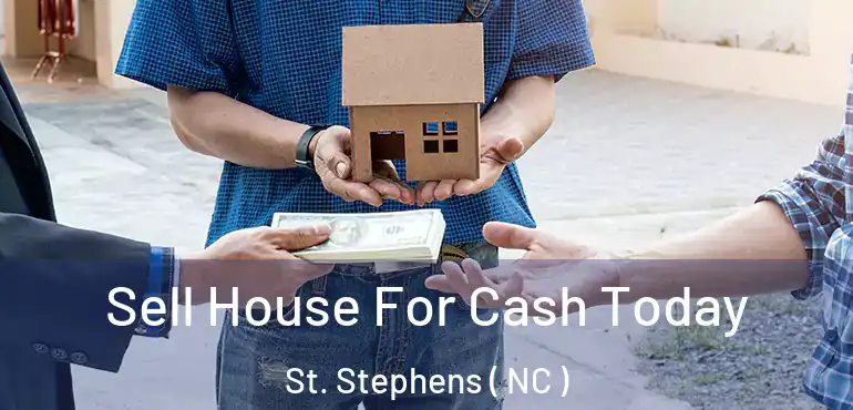  Sell House For Cash Today St. Stephens ( NC )