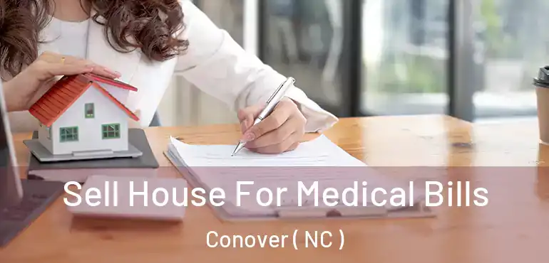 Sell House For Medical Bills Conover ( NC )